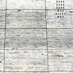 Dark Dark Dark - Who Needs Who  CD